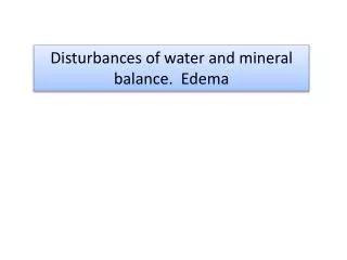 Disturbances of water and mineral balance. Edema