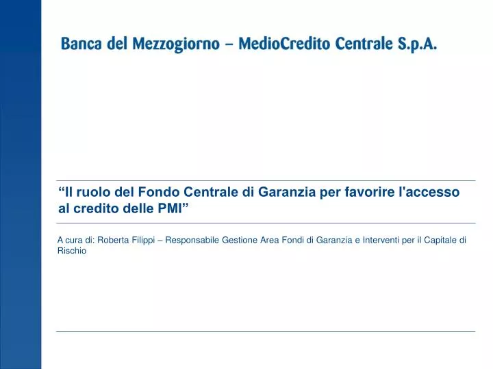 il ruolo del fondo centrale di garanzia per favorire l accesso al credito delle pmi