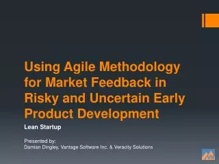 Using Agile Methodology for Market Feedback in Risky and Uncertain Early Product Development
