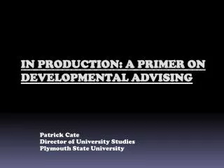 In Production: A primer on Developmental Advising