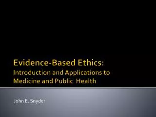 Evidence-Based Ethics: Introduction and Applications to Medicine and Public Health