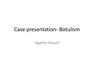 Case presentation- Botulism