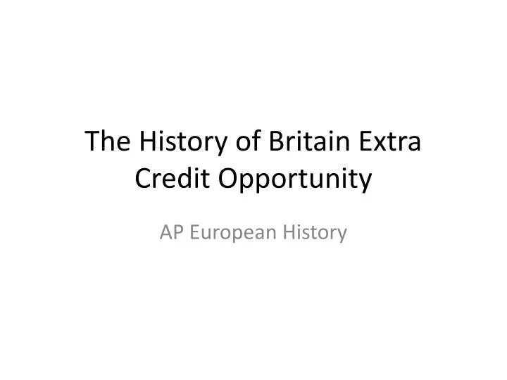 the history of britain extra credit opportunity