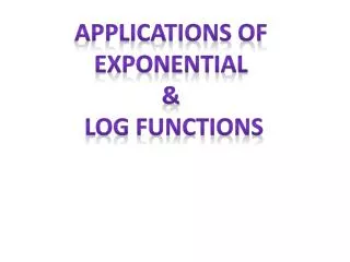 Applications of Exponential &amp; Log Functions