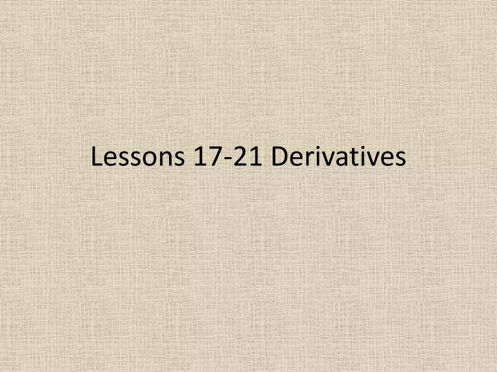 lessons 17 21 derivatives