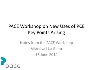 PACE Workshop on New Uses of PCE Key Points Arising