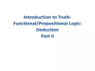 Introduction to Truth-Functional/Propositional Logic: Deduction Part II