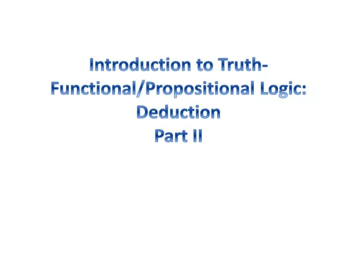 introduction to truth functional propositional logic deduction part ii