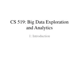 CS 519 : Big Data Exploration and Analytics