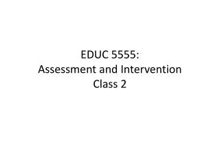 EDUC 5555: Assessment and Intervention Class 2