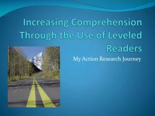 Increasing Comprehension Through the Use of Leveled Readers