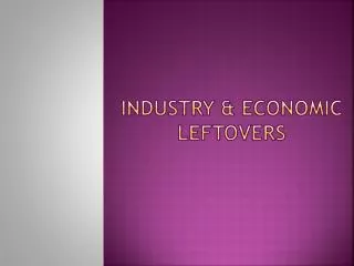 Industry &amp; Economic Leftovers