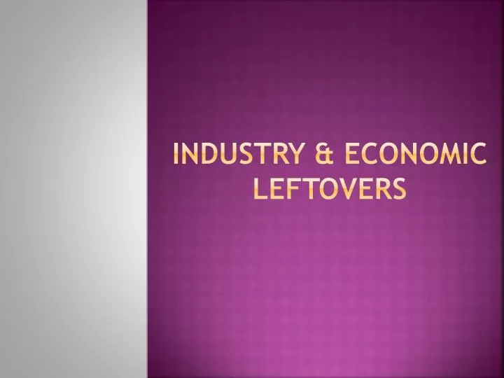 industry economic leftovers