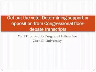 Get out the vote: Determining support or opposition from Congressional floor- debate transcripts
