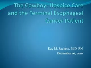 The Cowboy: Hospice Care and the Terminal Esophageal Cancer Patient