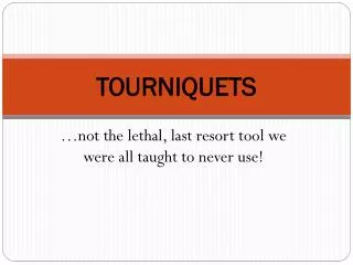 TOURNIQUETS