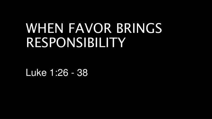 when favor brings responsibility