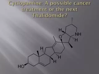 Cyclopamine: A possible cancer treatment or the next Thalidomide?