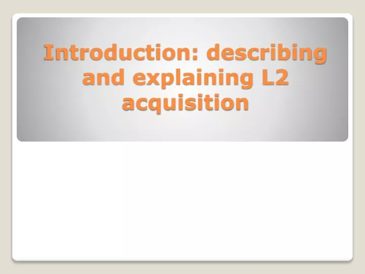 introduction describing and explaining l2 acquisition
