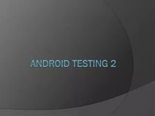 Android Testing 2