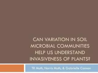 CAN variation in SOIL microbial communities help us understand invasiveness of plants?