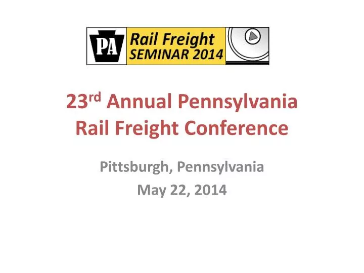 23 rd annual pennsylvania rail freight conference