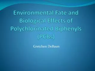 Environmental Fate and Biological Effects of Polychlorinated Biphenyls (PCBs)