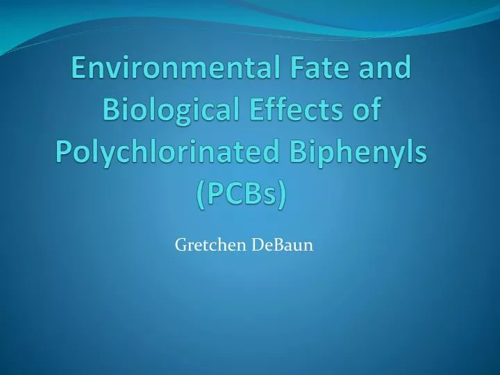 environmental fate and biological effects of polychlorinated biphenyls pcbs