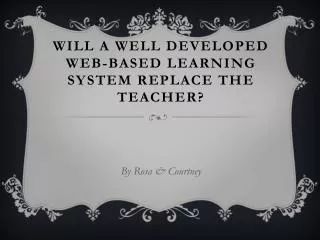 Will a well developed web-based learning system replace the teacher?