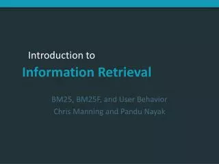 BM25, BM25F, and User Behavior Chris Manning and Pandu Nayak