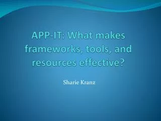 APP-IT: What makes frameworks, tools, and resources effective?