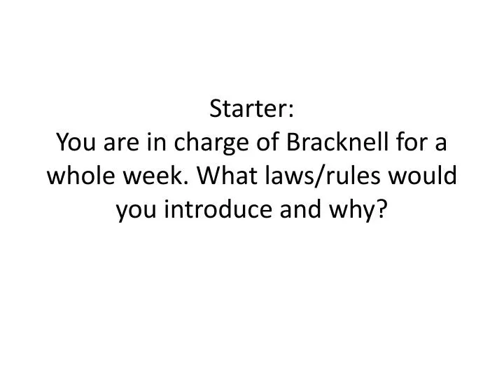 starter you are in charge of bracknell for a whole week what laws rules would you introduce and why