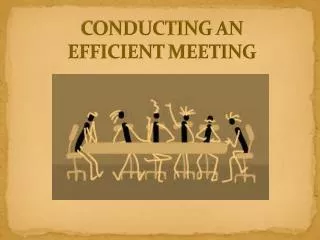 CONDUCTING AN EFFICIENT MEETING