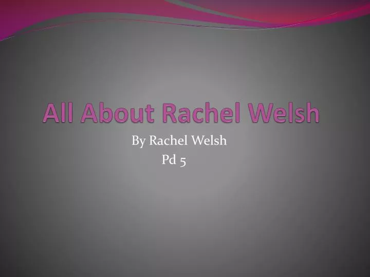 all about rachel welsh
