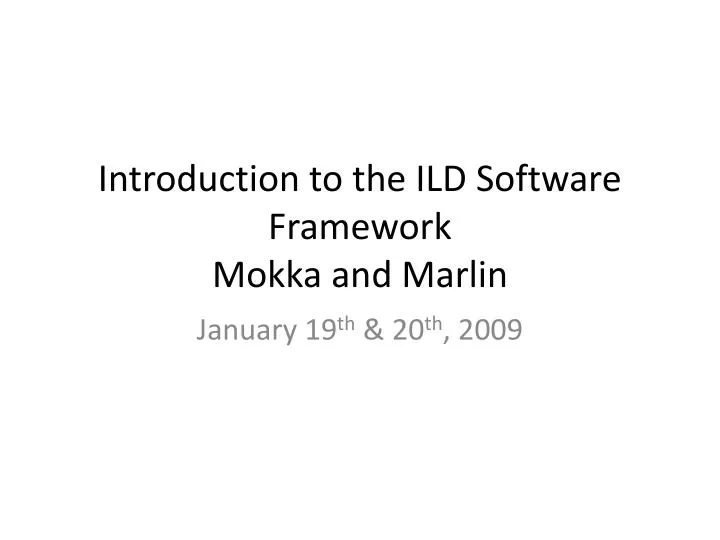 introduction to the ild software framework mokka and marlin