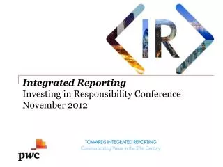 Integrated Reporting Investing in Responsibility Conference November 2012