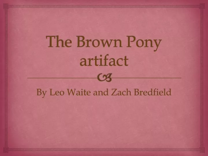 the brown pony artifact