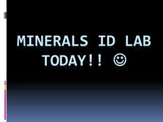 MINERALS ID LAB TODAY!! ?