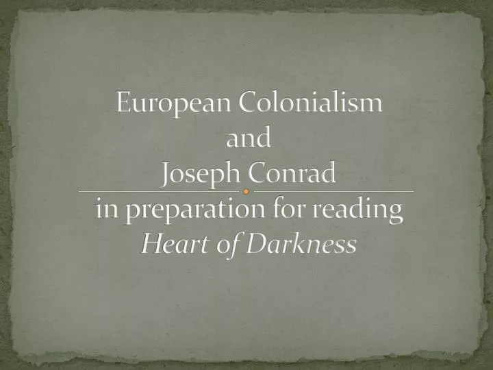 european colonialism and joseph conrad i n preparation for reading heart of darkness