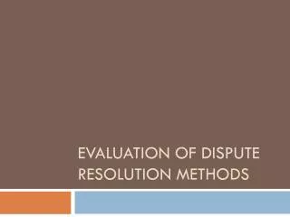 Evaluation of Dispute Resolution methods