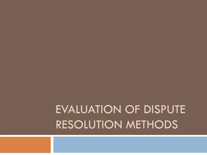 evaluation of dispute resolution methods