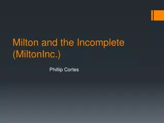 Milton and the Incomplete ( MiltonInc .)