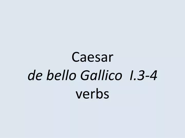 caesar de bello gallico i 3 4 verbs