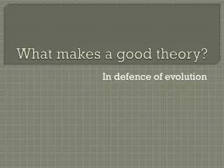 What makes a good theory?