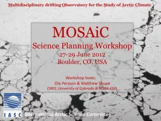 MOSAiC Science Planning Workshop 27-29 June 2012 Boulder, CO, USA Workshop hosts: