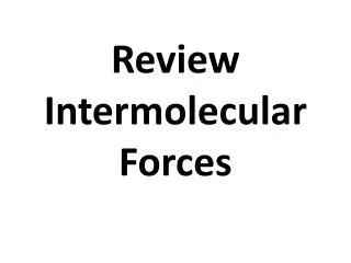 Review Intermolecular Forces