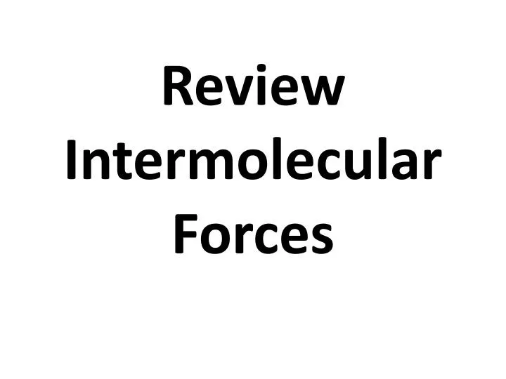 review intermolecular forces