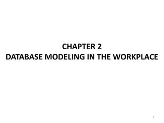 CHAPTER 2 DATABASE MODELING IN THE WORKPLACE