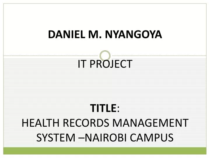 daniel m nyangoya it project title health records management system nairobi campus