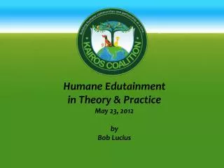 Humane Edutainment in Theory &amp; Practice May 23, 2012 by Bob Lucius